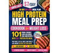 Super Easy High Protein Meal Prep Cookbook for Weight Loss: 101 Fridge-Friendly Lean & Delicious Low-Carb Recipes with 25g+ Protein Per Meal. Cook Once, Eat All W nd Never Get Bored