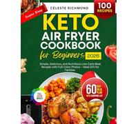 Super Easy Keto Air Fryer Cookbook for Beginners 2026: Simple, Delicious, and Nutritious Low-Carb Meal Recipes with Full-Color Photos - Ideal Gift for Families