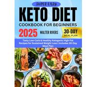 Super Easy Keto Diet Cookbook for Beginners 2025: Tasty Low-Carb & Healthy Ketogenic High-Fat Recipes for Sustained Weight Loss | Includes 30-Day Meal Plan