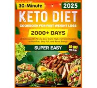 Super Easy Keto Diet Cookbook for Fast Weight Loss: 2000+ Days of Delicious 30-Minute Low-Carb, High-Fat Keto Recipes to Burn Fat, Stay Full, and Boost Energy | 60-Day Meal Plan Included
