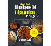 Super Easy Kidney Disease Diet for African Americans on Stage 3: Practical Meal Plans, Grocery Lists, and Flavorful Low-Sodium, Low-Potassium, ... Understands Your Food Culture and Lifestyle)
