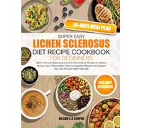 SUPER EASY LICHEN SCLEROSUS DIET RECIPE COOKBOOK FOR BEGINNERS: 350+ Hormone-Balancing and Anti-Inflammatory Recipes to Reduce Itching, Calm ... and Support Skin and Immune Health Naturally