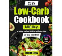Super Easy Low-Carb Cookbook: 1800 Days of Delicious, Low-Sugar Diet & Low Carb Recipes with a 30-Day Meal Plan | Full Color Pictures (Easy Low Carb Cookbook for Beginners and Pros 2025)