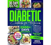 Super Easy Low Carb Diabetic Cookbooks for Beginners: 2500+ Days of Mouthwatering and Healthy Low Sugar Recipes Suitable for Pre-Diabetic, Newly Diagnosed Type 2 Diabetes | Simple & Quick Meal Plan