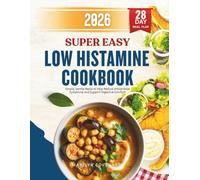 Super Easy Low Histamine Cookbook: Simple, Gentle Meals to Help Reduce Intolerance Symptoms and Support Digestive Comfort