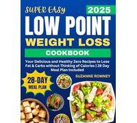 Super Easy Low Point Weight Loss Cookbook: Your Delicious and Healthy Zero Recipes to Lose Fat & Carbs without Thinking of Calories | 28 Day Meal Plan Included