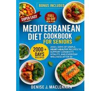Super Easy Mediterranean Diet Cookbook for Seniors: 2000+ Days of Simple, Heart-Healthy Recipes to Support Longevity, Vitality, and Everyday Wellness After 50.