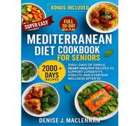 Super Easy Mediterranean Diet Cookbook for Seniors: 2000+ Days of Simple, Heart-Healthy Recipes to Support Longevity, Vitality, and Everyday Wellness After 50.