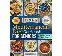 Super Easy Mediterranean Diet Cookbook for Seniors: Evidence-Based Recipes with a 30-Day Meal Plan to Boost Energy, Improve Heart and Brain Health, and Support Strong, Healthy Aging
