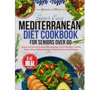 Super Easy Mediterranean Diet Cookbook for Seniors Over 60: Simple and Flavorful Recipes to Boost Energy, Protect the Heart, and Stay Sharp with an 8-Week Meal Plan to Make Healthy Eating Effortless