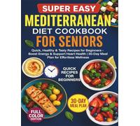 Super Easy Mediterranean Diet Cookbook for Seniors: Quick, Healthy & Tasty Recipes for Beginners - Boost Energy & Support Heart Health | 30-Day Meal Plan for Effortless Wellness