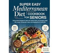 Super Easy Mediterranean Diet Cookbook For Seniors: Science-Based Strategies for Aging Well, Boosting Energy, and Managing Weight - 100+ Recipes, 30-Day Plans, and Shopping Lists for Adults 60+
