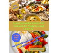 Super Easy Mediterranean Diet Cookbook for Weight Loss and Longevity: Easy, Delicious Meals for Seniors; That Bring Flavor, Joy, And Simplicity to Every Light, Sun-Soaked Dish