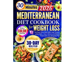 Super Easy Mediterranean Diet Cookbook for Weight Loss: The Proven Path to Heart Health, Sugar Control & Lasting Vitality - Quick, Delicious and 30-Minute Recipes Book | Incl. 30-Day Meal Plan