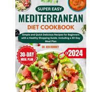 Super Easy Mediterranean Diet Cookbook: Simple and Quick Delicious Recipes for Beginners with a Healthy Shopping Guide. Including a 30-Day Meal Plan (Healthy Points Diet)