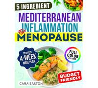 Super Easy Mediterranean Inflammation for Menopause: A No-Stress, 5-Ingredient, 28-Day Diet Plan to Ease Symptoms, Support Hormone Harmony, and Reclaim Comfort-Without Giving Up the Foods You Love