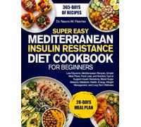 SUPER EASY MEDITERRANEAN INSULIN RESISTANCE DIET COOKBOOK FOR BEGINNERS: Low-Glycemic Mediterranean Recipes, Simple Meal Plans, Food Lists, and ... Metabolic Health, Energy, Weight Manage...