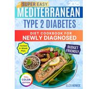 Super Easy Mediterranean Type 2 Diabetes Diet Cookbook for Newly Diagnosed: 4-Week plan of Budget-Friendly, Quick & Satisfying Meals for Women Tired of Feeling Restricted by Their Diagnosis