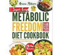 Super Easy Metabolic Freedom Diet Cookbook: Simple, Nourishing Recipes and Meal Plans to Boost Metabolism, Balance Blood Sugar, and Feel Energized Every Day