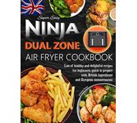Super Easy Ninja Dual Zone Air Fryer Cookbook: Lots of healthy and delightful recipes for beginners, quick to prepare with British ingredients and European measurements