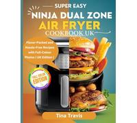 Super Easy Ninja Dual Zone Air Fryer Cookbook Uk: Flavor-Packed and Hassle-Free Recipes with Full-Colour Photos | UK Edition |