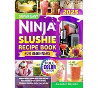 Super Easy Ninja Slushie Recipe Book for Beginners: Delightful & Quick Frozen Treats Using Your Ninja Slushi Machine | Create Colorful Slushies, Milkshakes, Smoothies, etc. for Every Taste Bud