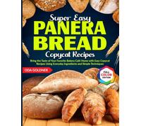 Super Easy Panera Bread Copycat Recipes: Bring the Taste of Your Favorite Bakery Café Home with Easy Copycat Recipes Using Everyday Ingredients and Simple Techniques