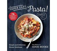 Super Easy Pasta!: Simple and Delicious Dinner Solutions