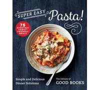 Super Easy Pasta! : Simple and Delicious Dinner Solutions