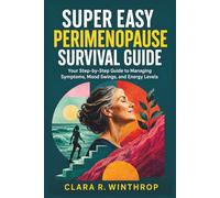 Super Easy Perimenopause Survival Guide: Your Step-by-Step Guide to Managing Symptoms, Mood Swings, and Energy Levels