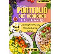 Super Easy Portfolio Diet Cookbook For Beginners: Quick and Tasty Recipes For Lowering Cholesterol and Supporting Heart Health