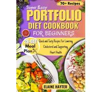 Super Easy Portfolio Diet Cookbook For Beginners: Quick and Tasty Recipes For Lowering Cholesterol and Supporting Heart Health