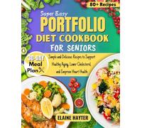 Super Easy Portfolio Diet Cookbook For Seniors: Simple and Delicious Recipes to Support Healthy Aging, Lower Cholesterol, and Improve Heart Health