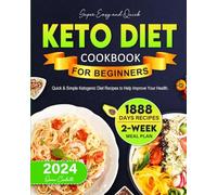 Super Easy & Quick Keto Diet Cookbook For Beginners: 1888 Days Quick & Simple Ketogenic Diet Recipes to Help Improve Your Health. Include 2-Week Meal Plan