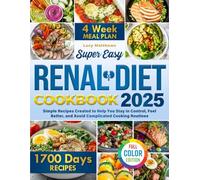 Super Easy Renal Diet Cookbook: Simple Recipes Created to Help You Stay in Control, Feel Better, and Avoid Complicated Cooking Routines