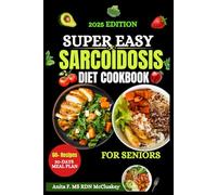 SUPER EASY SARCOIDOSIS DIET COOKBOOK FOR SENIORS: Delicious & Anti-Inflammatory Recipes to Support Lung & Immune Health - Easy Meal Plans for Seniors