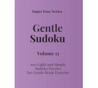 Super Easy Series Gentle Sudoku - Volume 15: 100 Light and Simple Sudoku Puzzles for Gentle Brain Exercise (Gentle Sudoku - Super Easy Series)