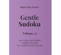 Super Easy Series Gentle Sudoku - Volume 22: 100 Light and Simple Sudoku Puzzles for Gentle Brain Exercise (Gentle Sudoku - Super Easy Series)