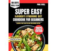 Super Easy Sjogren's Syndrome Diet Cookbook For Beginners 2025: Flavorful Food Plans for Long-Term Immune Support (The Bell Pantry Series)