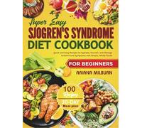 Super Easy Sjogren's Syndrome Diet Cookbook For Beginners: Quick and Easy Recipes to Hydrate, Nourish, and Manage Autoimmune Symptoms with Simple, Whole Foods