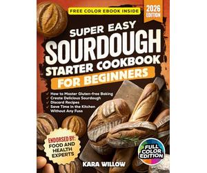 Super Easy Sourdough Starter Cookbook for Beginners: Master Gluten-Free Baking · Create Irresistible Sourdough Discard Recipes · Save Time in the Kitchen - Without the Fuss