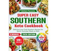 Super Easy Southern Keto Cookbook: Delicious Low-Carb Southern Recipes for Quick, Everyday Meals on Keto