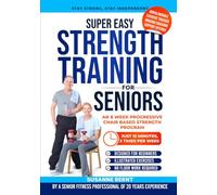 Super Easy Strength Training for Seniors: An 8 Week Progressive Chair Based Strength Program (Senior Strength & Balance Series)
