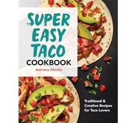 Super Easy Taco Cookbook: Traditional & Creative Recipes for Taco Lovers