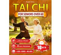 Super Easy Tai Chi for Seniors Over 60: Step-by-Step 10-Minute Exercises for Balance, Fall Prevention, Mobility With Illustrations | Large Print + Video Guide | A 28-Day Program