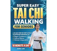 Super Easy Tai Chi Walking For Seniors: A 30-Day Step-by-Step & Fully Illustrated Program to Regain Confidence, Improve Balance & Maintain Independence In 10 Minutes A Day (Health Books)