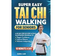 Super Easy Tai Chi Walking For Seniors: A 30-Day Step-by-Step & Fully Illustrated Program to Regain Confidence, Improve Balance & Maintain Independence In 10 Minutes A Day (Health Books)