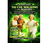 SUPER EASY TAI CHI WALKING FOR SENIORS: A 50-Day Illustrated, Step-by-Step Program to Improve Balance, Build Confidence, and Maintain Independence in Just 10 Minutes a Day
