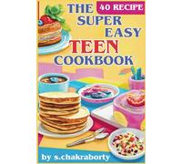 SUPER EASY TEEN COOKBOOK: EAST TEEN COOKING RECIPE GUIDE