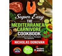 Super Easy: The Mediterranean Carnivore Cookbook: 120-Day Meal Plan with Delicious Meat, Fish, and Mediterranean Flavors